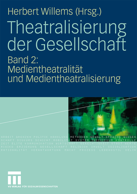 Theatralisierung Der Gesellschaft: Band 2: Medientheatralitat Und Medientheatralisierung - Willems, Herbert (Editor)