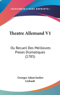 Theatre Allemand V1: Ou Recueil Des Meilleures Pieces Dramatiques (1785)