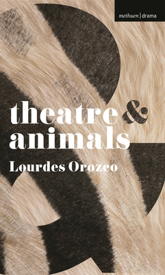 Theatre and Animals - Orozco, Lourdes