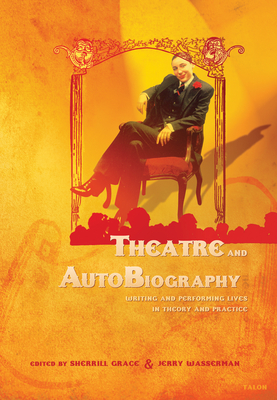 Theatre and Autobiography: Writing and Performing Lives in Theory and Practice - Grace, Sherrill (Editor), and Wasserman, Jerry (Editor)