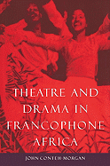 Theatre and Drama in Francophone Africa: A Critical Introduction