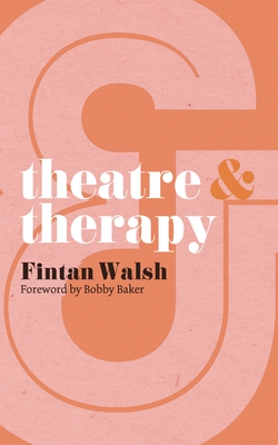 Theatre and Therapy - Walsh, Fintan