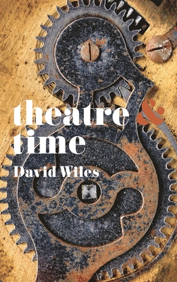 Theatre and Time - Wiles, David