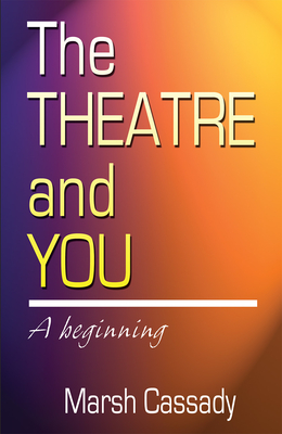 Theatre and You - Cassady, Marsh, Ph.D.