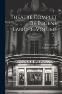 Theatre Complet de Eugene Labiche, Volume 7...