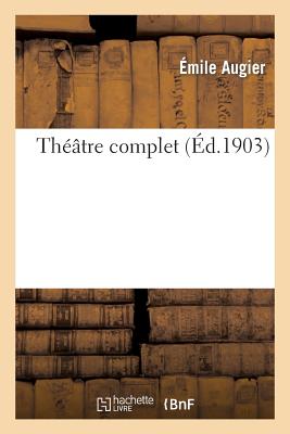 Theatre Complet - Augier, Emile