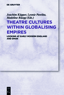 Theatre Cultures Within Globalising Empires: Looking at Early Modern England and Spain