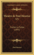 Theatre de Paul Meurice V5: Fanfan La Tulipe (1895)