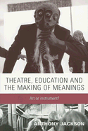 Theatre, Education and the Making of Meanings: Art or Instrument?