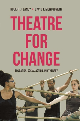 Theatre for Change: Education, Social Action and Therapy - Landy, Robert, and Montgomery, David T.