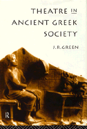 Theatre in Ancient Greek Society - Tooke, Thomas, and Green, J R
