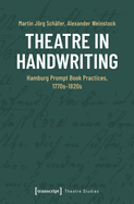 Theatre in Handwriting: Hamburg Prompt Book Practices, 1770s-1820s