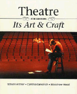 Theatre: Its Art and Craft - Archer, Steven, and Gendrich, Cynthia M, and Hood, Woodrow B