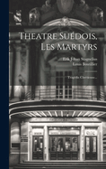 Theatre Sudois, Les Martyrs: Tragdie Chrtienne...