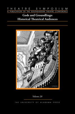 Theatre Symposium, Vol. 20: Gods and Groundlings: Historical Theatrical Audiences Volume 20 - Wallace, Edward Bert (Introduction by), and Bennett, Susan (Contributions by), and Barnette, Jane (Contributions by)
