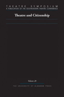 Theatre Symposium, Volume 28: Theatre and Citizenship - Gibb, Andrew (Contributions by), and Ates, Alex (Contributions by), and Becker, Becky K. (Contributions by)