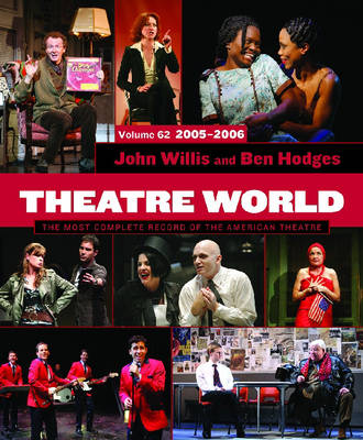 Theatre World Volume 62, 2005-2006: The Most Complete Record of the American Theatre - Willis, John, Professor (Editor), and Hodges, Ben (Editor)