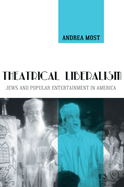 Theatrical Liberalism: Jews and Popular Entertainment in America