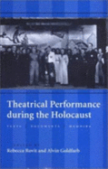 Theatrical Performance During the Holocaust: Texts, Documents, Memoirs - Rovit, Rebecca, Dr. (Editor), and Goldfarb, Alvin, Mr. (Editor)