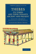 Thebes, Its Tombs and Their Tenants, Ancient and Present: Including a Record of Excavations in the Necropolis