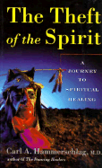 Theft of the Spirit: A Journey to Spiritual Healing a Journey to Spiritual Healing