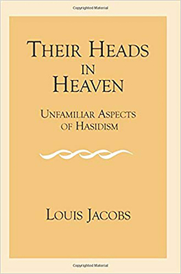 Their Heads in Heaven: Unfamiliar Aspects of Hasidism - Jacobs, Louis