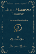 Their Mariposa Legend: A Romance of Santa Catalina (Classic Reprint)