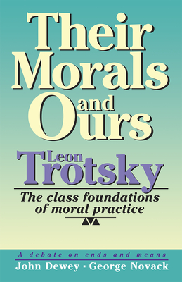 Their Morals and Ours: The Class Foundations of Moral Practice - Trotsky, Leon, and Dewey, John