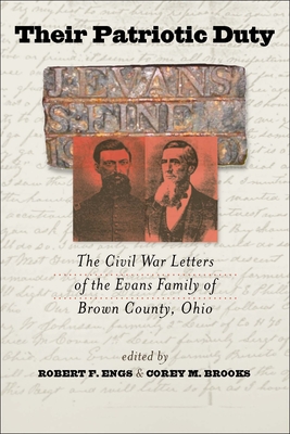 Their Patriotic Duty: The Civil War Letters of the Evans Family of Brown County, Ohio - Engs, Robert F (Editor), and Brooks, Corey M (Editor)