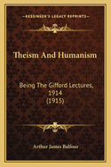 Theism And Humanism: Being The Gifford Lectures, 1914 (1915)