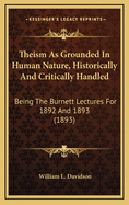 Theism as Grounded in Human Nature, Historically and Critically Handled. Being the Burnett Lectures for 1892 and 1893