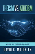 Theism Vs. Atheism: Where the Twain Shall Meet