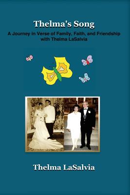 Thelma's Song: A Journey in Verse of Family, Faith, and Friendship with Thelma LaSalvia - Lasalvia, Thelma, and Murray, John E, III (Editor)