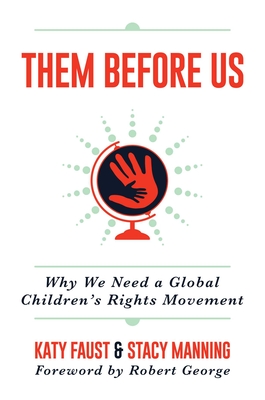 Them Before Us: Why We Need a Global Children's Rights Movement - Faust, Katy, and George, Robert (Foreword by), and Manning, Stacy