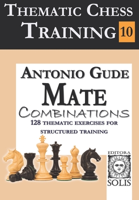 Thematic Chess Training: Book 10 - Mate Combinations - Gude, Antonio