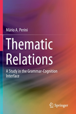 Thematic Relations: A Study in the Grammar-Cognition Interface - Perini, Mrio a