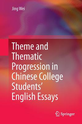 Theme and Thematic Progression in Chinese College Students' English Essays - Wei, Jing