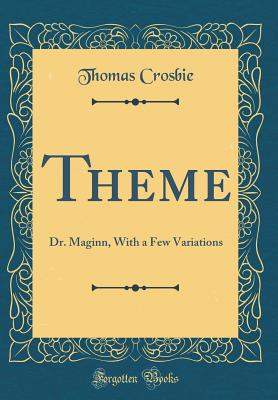 Theme: Dr. Maginn, with a Few Variations (Classic Reprint) - Crosbie, Thomas