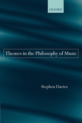 Themes in the Philosophy of Music - Davies, Stephen