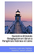 Themistii in Aristotelis Metaphysicorum Librum a Paraphrasis Hebraice Et Latine