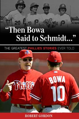 "Then Bowa Said to Schmidt. . ." - Gordon, Robert, PhD