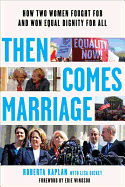 Then Comes Marriage: How Two Women Fought for and Won Equal Dignity for All