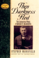 Then Darkness Fled: The Liberating Wisdom of Booker T. Washington