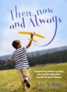 Then, Now and Always: Supporting Children as They Journey Through Grief: A Guide for Practitioners - Stokes, Julie A.