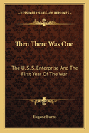 Then There Was One: The U. S. S. Enterprise and the First Year of the War