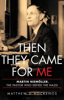 Then They Came for Me: Martin Niemller, the Pastor Who Defied the Nazis - Hockenos, Matthew D