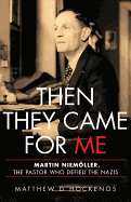 Then They Came for Me: Martin Niemller, the Pastor Who Defied the Nazis