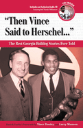 Then Vince Said to Herschel. . .: The Best Georgia Bulldog Stories Ever Told