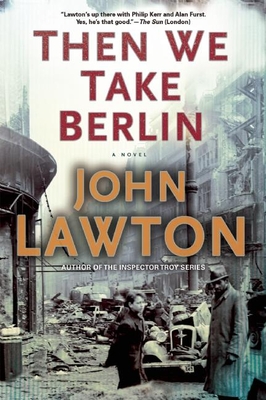 Then We Take Berlin: A Joel Wilderness Novel - Lawton, John