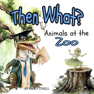 Then What?: Animals at the Zoo, A Rhyming Adventure